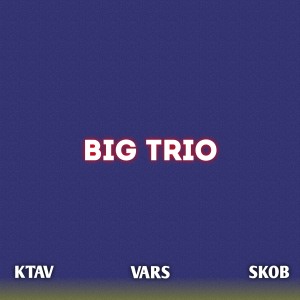 Listen to Big Trio (Explicit) song with lyrics from KTAV