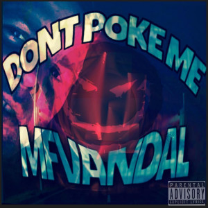 Listen to Dont Poke Me (Explicit) song with lyrics from MF VANDAL