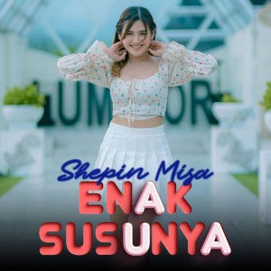 Dengarkan Enak Susunya lagu dari Shepin MIsa dengan lirik