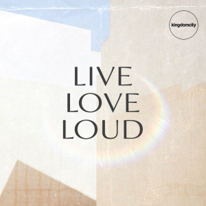 Listen to Live Love Loud song with lyrics from Kingdomcity