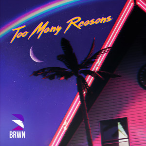 收聽BRWN的Too Many Reasons歌詞歌曲