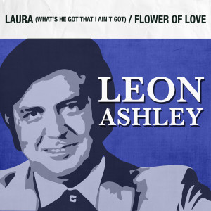 Leon Ashley的專輯Laura (What's He Got That I Ain't Got) / Flower of Love
