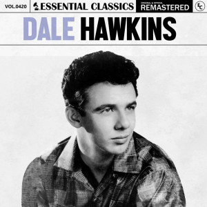 อัลบัม Essential Classics, Vol. 420: Dale Hawkins ศิลปิน Dale Hawkins