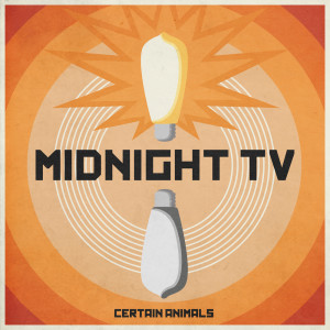 Certain Animals的专辑Midnight TV