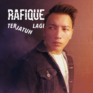 Dengarkan lagu Terjatuh Lagi nyanyian Rafique dengan lirik