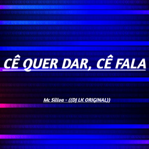 Album CÊ QUER DAR, CÊ FALA (Explicit) from DJ LK ORIGINAL