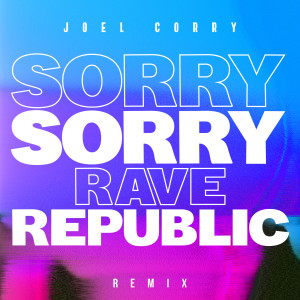 ดาวน์โหลดและฟังเพลง Sorry (Rave Republic Remix) พร้อมเนื้อเพลงจาก Joel Corry