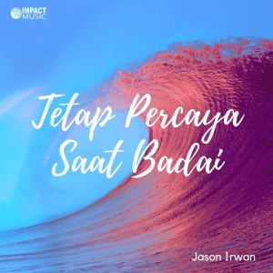 收听Jason Irwan的Tetap Percaya Saat Badai歌词歌曲