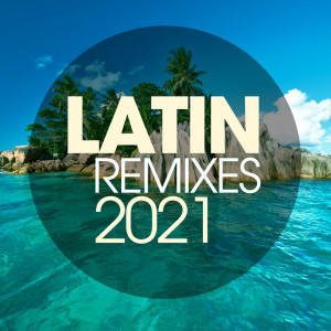 Latin Remixes 2021 dari Various Artists