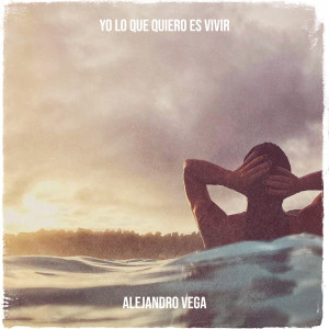 Alejandro Vega的專輯Yo Lo Que Quiero Es Vivir