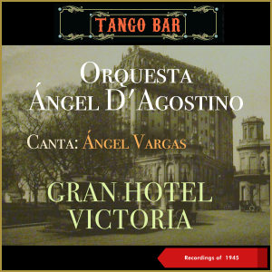 Angel Vargas的專輯Gran Hotel Victoria (Recordings of 1945)