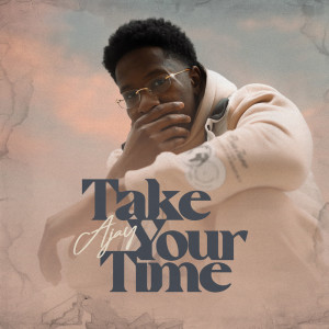 Listen to Take Your Time (Explicit) song with lyrics from Ajay
