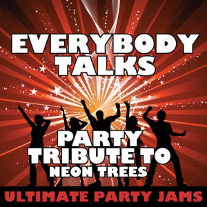 ดาวน์โหลดและฟังเพลง Everybody Talks (Party Tribute to Neon Trees) พร้อมเนื้อเพลงจาก Ultimate Party Jams