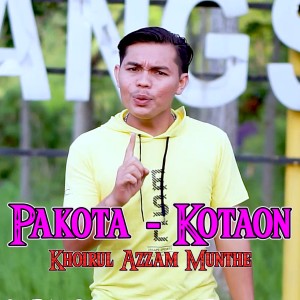 Listen to Pakota-kotaon song with lyrics from Khoirul Azzam Munthe