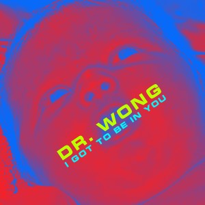 Dengarkan lagu I Got to Be in You (Space Mix) nyanyian DR. WONG dengan lirik
