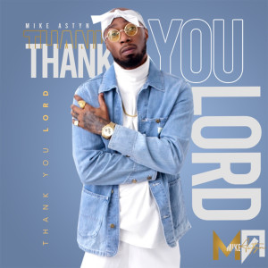 Listen to Thank You Lord song with lyrics from Mike Astyn