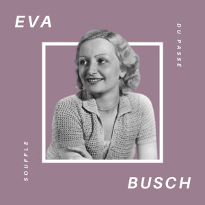 Eva Busch的專輯Eva Busch - Souffle du Passé