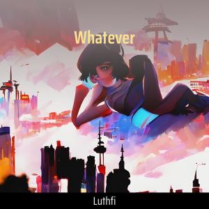 Listen to Whatever song with lyrics from Luthfi