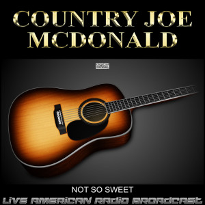 อัลบัม Not So Sweet (Live) ศิลปิน Country Joe McDonald