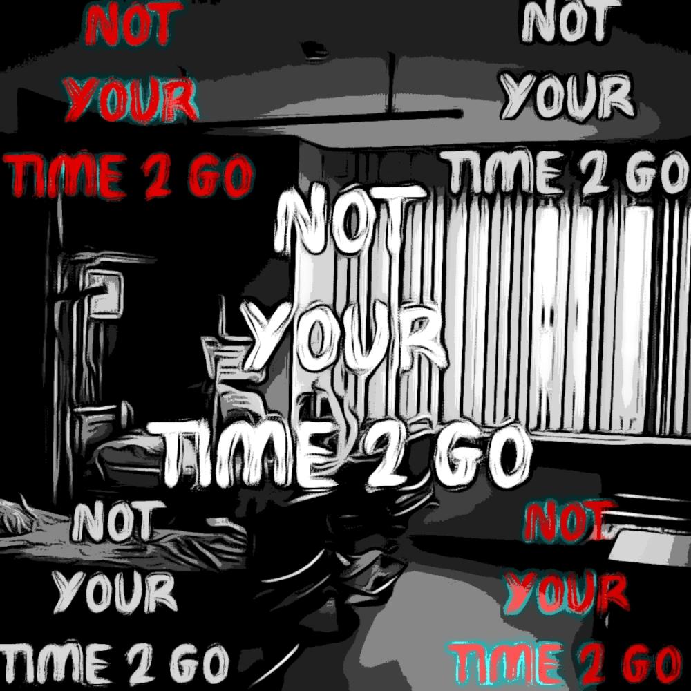 Not Your Time 2 Go