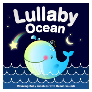 Lullaby Ocean - Relaxing Baby Lullabies with Ocean Sounds