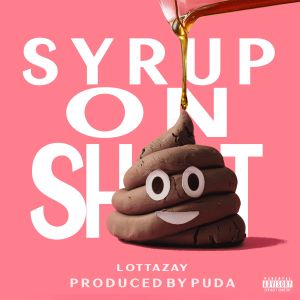 Album Syrup On Shit (Explicit) oleh LottaZay