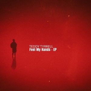 Teddy Tyrrell的專輯Feel My Hands - EP