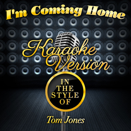 I'm Coming Home (In the Style of Tom Jones) [Karaoke Version] (Karaoke Version)