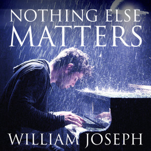 Listen to Nothing Else Matters song with lyrics from William Joseph