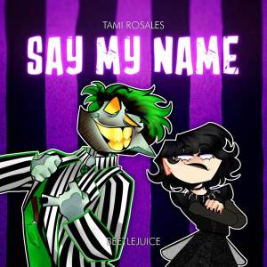 Tami Rosales的专辑Say My Name (From "Beetlejuice") [Cover]