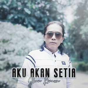 Listen to AKU AKAN SETIA (Rasa Takkan Luntur Walau Kita Berjauhan) song with lyrics from Jhon Kinawa