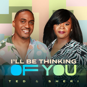 Dengarkan I'll Be Thinking of You lagu dari Ted & Sheri dengan lirik