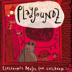 PLAYSOUNDZ的專輯PLAYSOUNDZ (Electronic music for children)