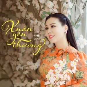 อัลบัม Mùa Xuân Yêu Thương ศิลปิน Lưu Ánh Loan