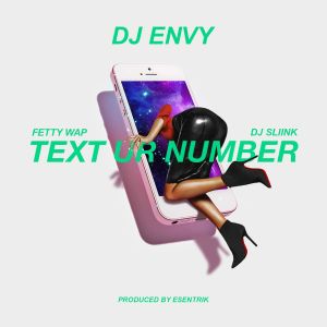 收聽DJ Envy的Text Ur Number (feat. DJ Sliink & Fetty Wap)歌詞歌曲