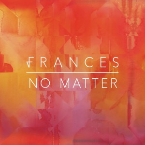 收聽Frances的No Matter歌詞歌曲