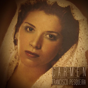 收听Francisco Pesqueira的Carmen歌词歌曲
