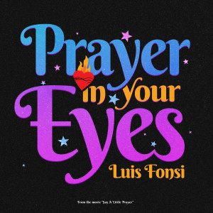 Luis Fonsi的專輯Prayer In Your Eyes (From The Movie “Say A Little Prayer)