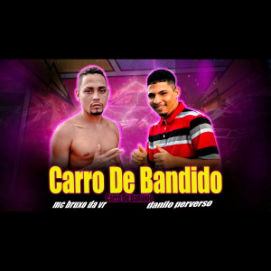 Listen to Carro de Bandido (Explicit) song with lyrics from Mc Bruxo da VR