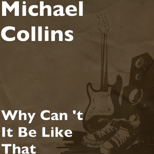 Album Why Can 't It Be Like That from Michael Collins
