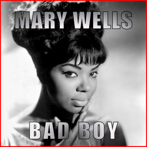 收聽Mary Wells的Bad Boy (Original Mix)歌詞歌曲