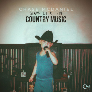 Chase McDaniel的專輯Blame It All On Country Music