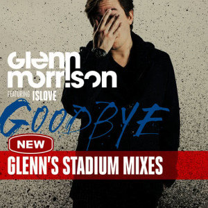 ดาวน์โหลดและฟังเพลง Goodbye (Glenn's Stadium Radio Edit) พร้อมเนื้อเพลงจาก Glenn Morrison