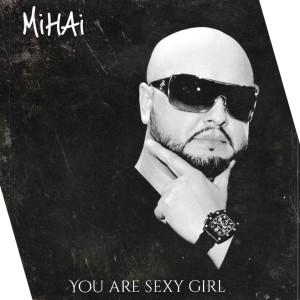 Listen to You Are Sexy Girl song with lyrics from Mihai