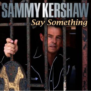 收聽Sammy Kershaw的Say Something歌詞歌曲