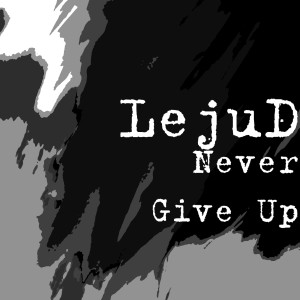 收聽LejuD的Never Give Up歌詞歌曲