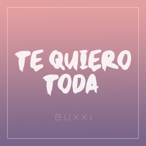 Buxxi的專輯Te Quiero Toda