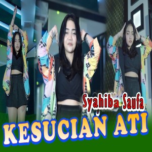 Dengarkan Kesucian Ati lagu dari Syahiba Saufa dengan lirik