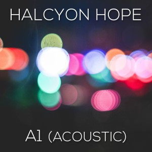 ดาวน์โหลดและฟังเพลง A1 (acoustic) พร้อมเนื้อเพลงจาก Halcyon Hope