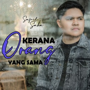 Listen to Kerana Orang Yang Sama song with lyrics from Safril Saha